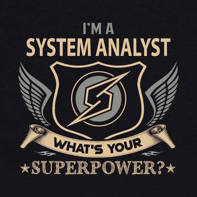 System Analyst T Shirt - Superpower Gift Item Tee by Cosimiaart